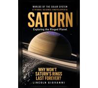 SATURN: Exploring the Ringed Planet: Why won't Saturn's rings last forever?: 7 (WORLDS OF THE SOLAR SYSTEM: The Sun, Mercury, Venus, Earth, Mars, Jupiter, Saturn, Uranus, Neptune)