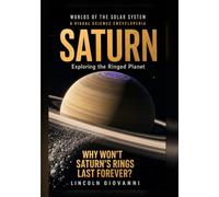 SATURN: Exploring the Ringed Planet: Why won't Saturn's rings last forever? (WORLDS OF THE SOLAR SYSTEM: The Sun, Mercury, Venus, Earth, Mars, Jupiter, Saturn, Uranus, Neptune)