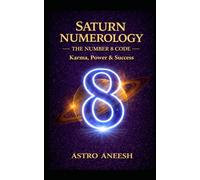 Saturn Numerology: The Number 8 Code: 2 (The Astro Numerology)