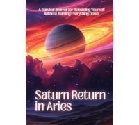 Saturn Return in Aries - A Survival Journal for Rebuilding Yourself Without Burning Everything Down