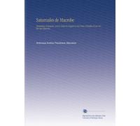 Saturnales de Macrobe: Traduction Française, Avec le Texte En Regard et des Notes, Précédée d'une Notice Sur Macrobe,