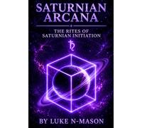 Saturnian Arcana: The Rites of Saturnian Initiation