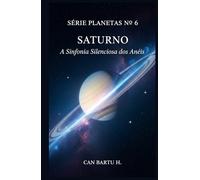 Saturno: A Sinfonia Silenciosa dos Anéis (Nine Worlds, One Star (Nove mundos, uma estrela): O Legado Científico de um Sistema Planetário)