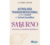 Saturno Ancestros y mandatos familiares: Astrología transgeneracional para sanar el árbol familiar