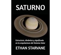 SATURNO: Estructura, dinámica y significado en la arquitectura del Sistema Solar