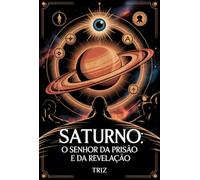 Saturno: O Senhor Da Prisão E Da Revelação