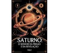 Saturno: O Senhor Da Prisão E Da Revelação (ebook)