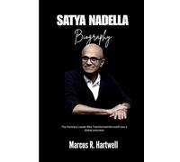 SATYA NADELLA BIOGRAPHY: The Visionary Leader Who Transformed Microsoft into a Global Innovator