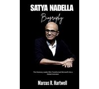SATYA NADELLA BIOGRAPHY: The Visionary Leader Who Transformed Microsoft into a Global Innovator