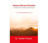 Satyam Shivam Christam: The Eternal Truth in Hinduism and Christianity