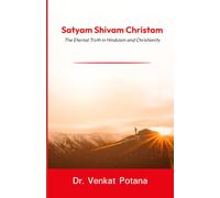 Satyam Shivam Christam: The Eternal Truth in Hinduism and Christianity