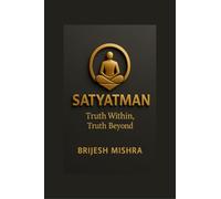 Satyatman - Truth Within, Truth Beyond: The Balance of Spiritual Wisdom and Practical Living