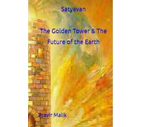Satyavan: The Golden Tower & The Future of the Earth