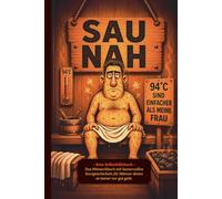 SAU NAH - 94°C sind einfacher als meine Frau: - Kein Selbsthilfebuch - Das Mitmachbuch mit humorvollen Kurzgeschichten für Männer denen es immer nur gut geht.