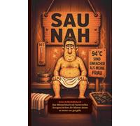 SAU NAH - 94°C sind einfacher als meine Frau: - Kein Selbsthilfebuch - Das Mitmachbuch mit humorvollen Kurzgeschichten für Männer denen es immer nur gut geht.