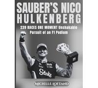 Sauber’s Nico Hülkenberg: 239 Races. One Moment. The Unshakable Pursuit of an F1 Podium (World of Sports Biography Books)