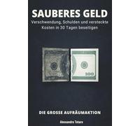 SAUBERES GELD - Die große Aufräumaktion: Verschwendung, Schulden und versteckte Kosten in 30 Tagen beseitigen: 5 (Finanzielle Minimalismus und Einfaches Leben)
