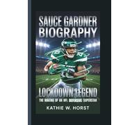 SAUCE GARDNER BIOGRAPHY: Lockdown Legend - The Making of an NFL Defensive Superstar