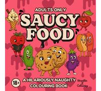 Saucy Food: A Hilariously Naughty Adults Colouring Book featuring Flirty Food and Saucy Puns