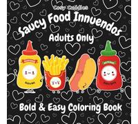 Saucy Food Innuendos: A Playfully Naughty Bold & Easy Coloring Book for Grown-Ups, Suggestive Food Puns, Flirty Fun & Stress Relief, Cute Characters, ... Dirty Mind, Playful Valentines/Birthday Gift