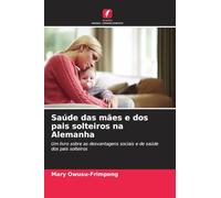 Saúde das mães e dos pais solteiros na Alemanha: Um livro sobre as desvantagens sociais e de saúde dos pais solteiros
