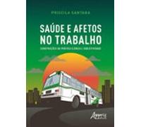 Saúde E Afetos No Trabalho: Construções Da Prática Clínica E Subjetivi