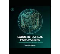 SAÚDE INTESTINAL PARA HOMENS: O Protocolo do Microbioma para a Saúde Masculina depois dos 40 (SÉRIE VITALIDADE MASCULINA)