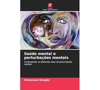 Saúde mental e perturbações mentais: Compreender os diferentes tipos de perturbações mentais