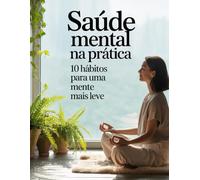 Saúde mental na prática: 10 Hábitos para uma mente mais leve
