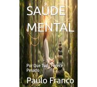 SAÚDE MENTAL: Por Que Tudo Parece Pesado (Poesias & Autoajuda)