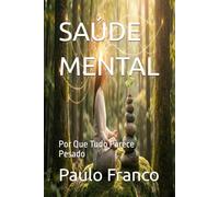 SAÚDE MENTAL: Por Que Tudo Parece Pesado (Poesias & Autoajuda)
