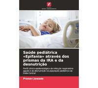 Saúde pediátrica «Epifania» através dos prismas da IRA e da desnutrição: Perfil clínico-epidemiológico da infecção respiratória aguda e da desnutrição na população pediátrica da Índia Central
