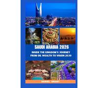SAUDI ARABIA 2026: Inside the Kingdom’s Journey from Oil Wealth to Vision 2030