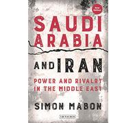 Saudi Arabia and Iran: Power and Rivalry in the Middle East