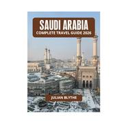 SAUDI ARABIA COMPLETE TRAVEL GUIDE 2026