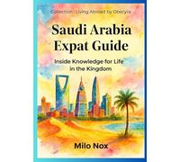 Saudi Arabia Expat Guide: Inside Knowledge for Life in the Kingdom (Living Abroad by Obscyra)