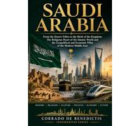 SAUDI ARABIA: From the Desert Tribes to the Birth of the Kingdom: The Religious Heart of the Islamic World and the Geopolitical and Economic Pillar of the Modern Middle East: 97 (INHUMANITAS)