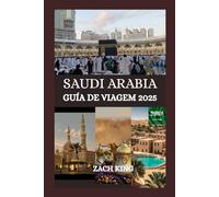 SAUDI ARABIA GUÍA DE VIAGEM 2025: “Onde as areias antigas encontram o futuro” Desvendando a alma da Arábia Saudita, uma jornada de cada vez (Descobrindo a Península Arábica)