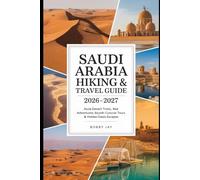 Saudi Arabia Hiking & Travel Guide 2026-2027: AlUla Desert Trails, Red Sea Adventures, Riyadh Cultural Tours & Hidden Oasis Escapes (Ultimate Hiking & Adventure Series)