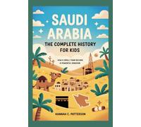 SAUDI ARABIA: The Complete History for Kids: How a Small Town Became a Powerful Kingdom (Collections of books on the histories of Asia Countries)