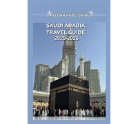 SAUDI ARABIA TRAVEL GUIDE 2025-2026: Explore the Rich Culture, Sacred Sites, and Local Adventures of Saudi Arabia with Insider Tips for Safe, Affordable Travel