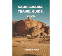Saudi Arabia Travel Guide 2026: Discover Sacred Cities, Desert Adventures, Red Sea Escapes, and Cultural Highlights
