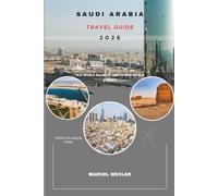 SAUDI ARABIA TRAVEL GUIDE 2026: Old World Majesty meets New World Energy (Companion to know ahead)