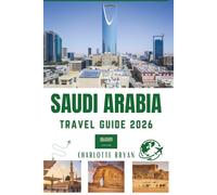 Saudi Arabia Travel Guide 2026: The Heart Of The Middle East
