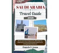 SAUDI ARABIA TRAVEL GUIDE: 81 Fun and Cool Things to Do, With Must Try Experience in And Around Saudi Arabia for An Unforgettable Adventure