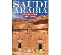 Saudi Arabia: Travel Guide (Not Including Makkah)