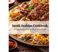Saudi Arabian Cookbook: A Simple Guide To Master the Flavors of Saudi Arabia