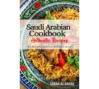 Saudi Arabian Cookbook - Uncover the Rich and Diverse Flavors of Saudi Arabia: The Collection of Traditional and Authentic Saudi Arabian Recipes Passed Down from Generations