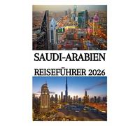 SAUDI-ARABIEN REISEFÜHRER 2026
