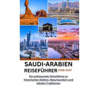 SAUDI-ARABIEN Reiseführer 2026-2027: Ein umfassender Reiseführer zu historischen Stätten, Naturwundern und lokalen Traditionen (GoSmart Reisen)